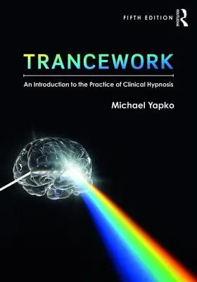 Práca v tranze: Úvod do praxe klinickej hypnózy - Trancework: An Introduction to the Practice of Clinical Hypnosis