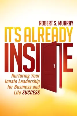 Už je to vo vnútri: Všade je to už v nás... (anglicky) - It's Already Inside: Nurturing Your Innate Leadership for Business and Life Success