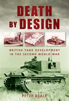 Smrť podľa predlohy - Britský vývoj tankov v druhej svetovej vojne - Death by Design - British Tank Development in the Second World War