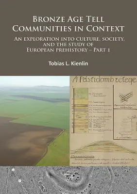 Tellské komunity z doby bronzovej v kontexte: An Exploration Into Culture, Society and the Study of European Prehistory (Výskum kultúry, spoločnosti a štúdium európskej prehistórie). Časť 1: Kritika: Európa a ja - Bronze Age Tell Communities in Context: An Exploration Into Culture, Society and the Study of European Prehistory. Part 1: Critique: Europe and the Me
