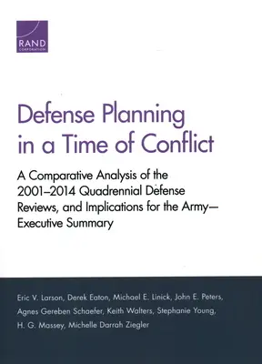 Obranné plánovanie v čase konfliktu: Komparatívna analýza štvorročných obranných prehľadov z rokov 2001 - 2014 a dôsledky pre armádu. - Defense Planning in a Time of Conflict: A Comparative Analysis of the 2001-2014 Quadrennial Defense Reviews, and Implications for the Army--Executive