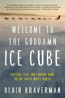 Vitajte v prekliatej ľadovej kocke: Naháňanie strachu a hľadanie domova na veľkom bielom severe - Welcome to the Goddamn Ice Cube: Chasing Fear and Finding Home in the Great White North