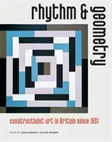 Rytmus a geometria - Konštruktivistické umenie v Británii od roku 1951 - Rhythm and Geometry - Constructivist Art in Britain Since 1951