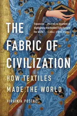 Tkanina civilizácie: Ako textil vytvoril svet - The Fabric of Civilization: How Textiles Made the World
