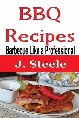 Recepty na grilovanie: Grilovanie ako od profesionála - BBQ Recipes: Barbecue Like a Professional