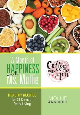 Mesiac šťastia s pani Mollie: Zdravé recepty na 31 dní každodenného života - A Month of Happiness with Ms. Mollie: Healthy Recipes for 31 Days of Daily Living