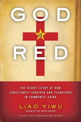Boh je červený: Tajný príbeh o tom, ako kresťanstvo prežilo a prekvitalo v komunistickej Číne - God is Red: The Secret Story of How Christianity Survived and Flourished in Communist China