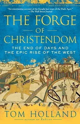 Kováčstvo kresťanstva: Koniec dní a epický vzostup Západu - The Forge of Christendom: The End of Days and the Epic Rise of the West