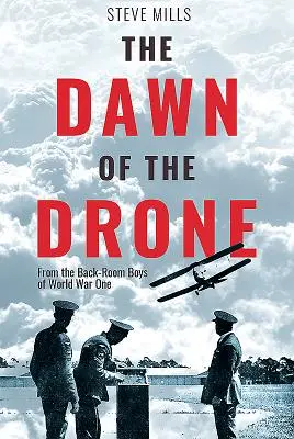Úsvit drotárstva: Zo zákulisia chlapcov prvej svetovej vojny - The Dawn of the Drone: From the Back-Room Boys of World War One
