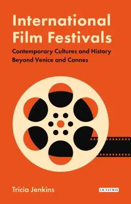Medzinárodné filmové festivaly: Súčasné kultúry a história za hranicami Benátok a Cannes - International Film Festivals: Contemporary Cultures and History Beyond Venice and Cannes
