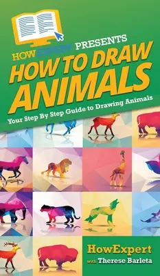 Ako kresliť zvieratá: Ako kresliť zvieratá: Návod na kreslenie zvierat krok za krokom - How To Draw Animals: Your Step By Step Guide To Drawing Animals