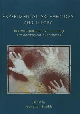 Experimentálna archeológia a teória: Najnovšie prístupy k archeologickým hypotézam - Experimental Archaeology and Theory: Recent Approaches to Archaeological Hypotheses