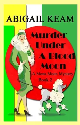 Vražda pod krvavým mesiacom: Záhada Mony Moon z 30. rokov minulého storočia, kniha 2 - Murder Under A Blood Moon: A 1930s Mona Moon Mystery Book 2