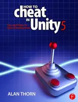 Ako podvádzať v Unity 5 - Tipy a triky pre vývoj hier (Thorn Alan (National Film & Television School Upminster UK)) - How to Cheat in Unity 5 - Tips and Tricks for Game Development (Thorn Alan (National Film & Television School Upminster UK))