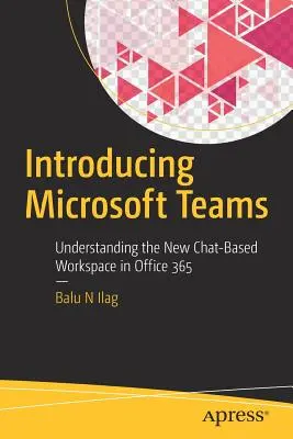 Predstavenie Microsoft Teams: Pochopenie nového pracovného priestoru založeného na chate v Office 365 - Introducing Microsoft Teams: Understanding the New Chat-Based Workspace in Office 365