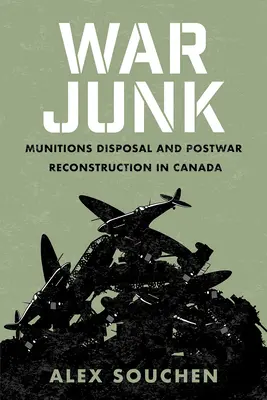 Vojnové haraburdy: Likvidácia munície a povojnová rekonštrukcia v Kanade - War Junk: Munitions Disposal and Postwar Reconstruction in Canada