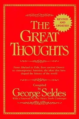 Veľké myšlienky, revidované a aktualizované - od Abelarda po Zolu, od starovekého Grécka po súčasnú Ameriku, myšlienky, ktoré formovali dejiny - Great Thoughts, Revised and Updated - From Abelard to Zola, from Ancient Greece to Contemporary America, the Ideas That Have Shaped the History of th