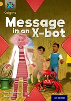 Projekt X Origins: Úroveň 9: Komunikácia: X-bot - Project X Origins: Gold Book Band, Oxford Level 9: Communication: Message in an X-bot