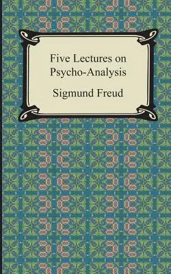 Päť prednášok o psychoanalýze - Five Lectures on Psycho-Analysis