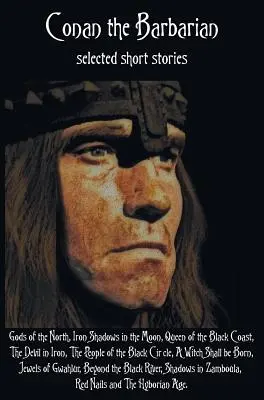 Barbar Conan, vybrané poviedky vrátane Bohov severu, Železné tiene na mesiaci, Kráľovná čierneho pobrežia, Diabol v železe, Pe - Conan the Barbarian, selected short stories including Gods of the North, Iron Shadows in the Moon, Queen of the Black Coast, The Devil in Iron, The Pe