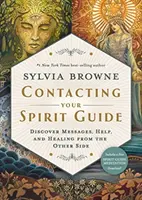 Kontakt s duchovným sprievodcom - objavte posolstvá, pomoc a uzdravenie z druhej strany - Contacting Your Spirit Guide - Discover Messages, Help and Healing from the Other Side