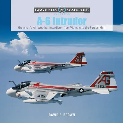 A-6 Intruder: Grummanov interdiktátor do každého počasia od Vietnamu po Perzský záliv - A-6 Intruder: Grumman's All-Weather Interdictor from Vietnam to the Persian Gulf