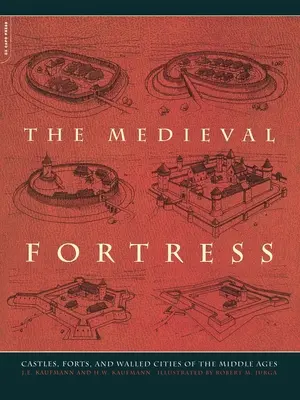 Stredoveká pevnosť: Stredoveké pevnosti: hrady, pevnosti a opevnené mestá - The Medieval Fortress: Castles, Forts and Walled Cities of the Middle Ages