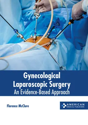 Gynekologická laparoskopická chirurgia: Prístup založený na dôkazoch - Gynecological Laparoscopic Surgery: An Evidence-Based Approach