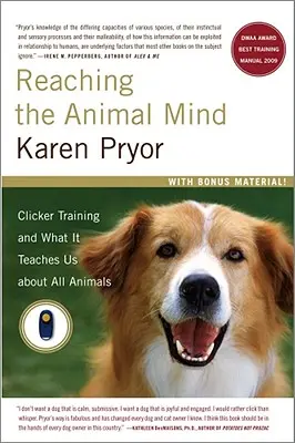 Oslovenie zvieracej mysle: Výcvik klikerom a čo nás učí o všetkých zvieratách - Reaching the Animal Mind: Clicker Training and What It Teaches Us about All Animals