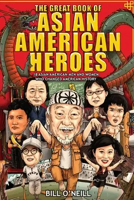 Veľká kniha ázijských amerických hrdinov: 18 ázijských Američanov a Američaniek, ktorí zmenili americké dejiny - The Great Book of Asian American Heroes: 18 Asian American Men and Women Who Changed American History
