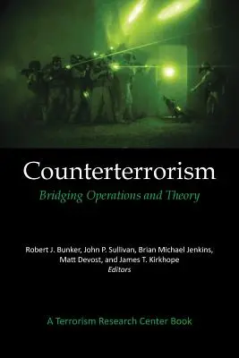 Counterterrorism: Bridging Operations and Theory (Premostenie operácií a teórie): A Terrorism Research Center Book - Counterterrorism: Bridging Operations and Theory: A Terrorism Research Center Book