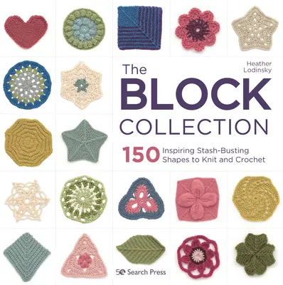 The Block Collection (Zbierka blokov): 150 inšpiratívnych tvarov na pletenie a háčkovanie - The Block Collection: 150 Inspiring Stash-Busting Shapes to Knit and Crochet