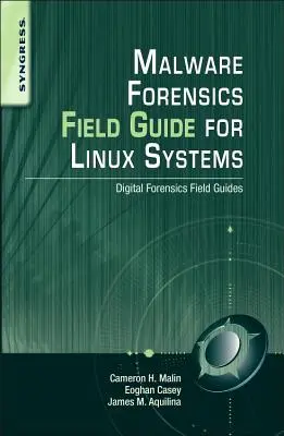 Malware Forensics Field Guide for Linux Systems (Príručka forenznej analýzy škodlivého softvéru pre systémy Linux): Príručky pre digitálnu forenznú analýzu v teréne - Malware Forensics Field Guide for Linux Systems: Digital Forensics Field Guides