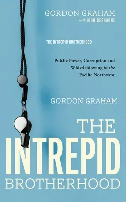 Neohrozené bratstvo: Verejná moc, korupcia a whistleblowing na severozápade Pacifiku - The Intrepid Brotherhood: Public Power, Corruption, and Whistleblowing in the Pacific Northwest