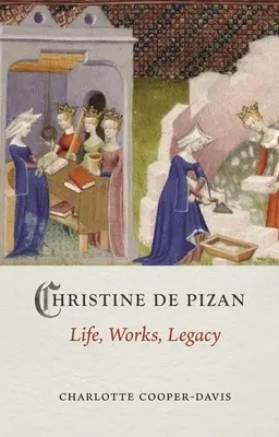 Christine de Pizan: život, dielo, odkaz - Christine de Pizan: Life, Work, Legacy