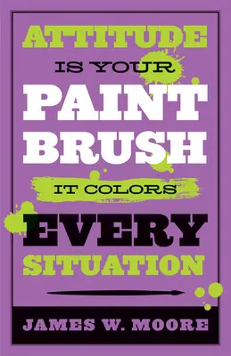 Postoj je váš štetec: zafarbí každú situáciu - Attitude Is Your Paintbrush: It Colors Every Situation