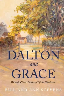Dalton a Grace: Rozmarné krátke príbehy zo života v Charlestone - Dalton and Grace: Whimsical Short Stories of Life in Charleston