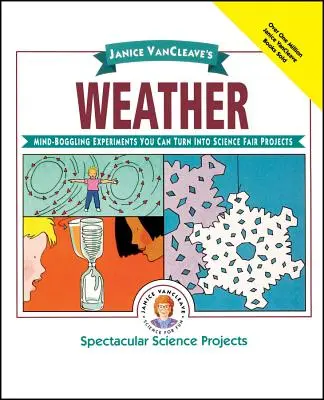 Počasie Janice Vancleave: Vancellová: Ohromujúce experimenty, ktoré môžete premeniť na projekty vedeckého veľtrhu - Janice Vancleave's Weather: Mind-Boggling Experiments You Can Turn Into Science Fair Projects