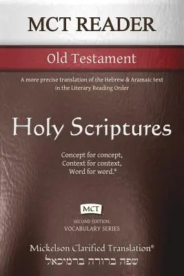MCT Reader Starý zákon, Mickelson Clarified: Precíznejší preklad s hebrejským a aramejským textom v literárnom poradí čítania - MCT Reader Old Testament, Mickelson Clarified: A more precise translation of the Hebrew and Aramaic text in the Literary Reading Order