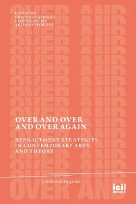 Over and Over and Over Again: Stratégie reenactmentu v súčasnom umení a teórii - Over and Over and Over Again: Reenactment Strategies in Contemporary Arts and Theory