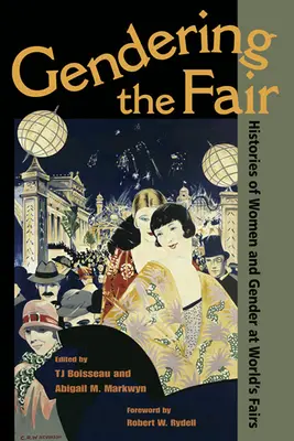 Gendering the Fair: História žien a pohlaví na svetových veľtrhoch - Gendering the Fair: Histories of Women and Gender at World's Fairs