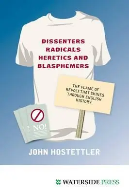 Disidenti, radikáli, kacíri a rúhači: Plameň vzbury, ktorý žiari v anglických dejinách - Dissenters, Radicals, Heretics and Blasphemers: The Flame of Revolt That Shines Through English History