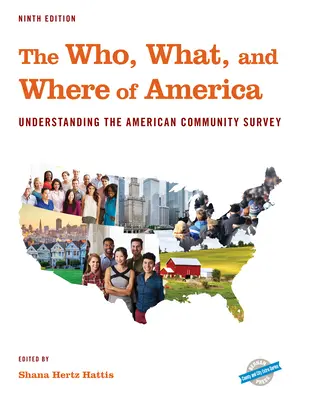 Kto, čo a kde v Amerike: Rozumieť prieskumu americkej komunity, deviate vydanie - The Who, What, and Where of America: Understanding the American Community Survey, Ninth Edition