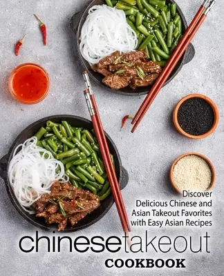 Kuchárska kniha čínskych jedál: Objaviť chutné obľúbené čínske a ázijské jedlá s jednoduchými ázijskými receptami (2. vydanie) - Chinese Takeout Cookbook: Discover Delicious Chinese and Asian Takeout Favorites with Easy Asian Recipes (2nd Edition)