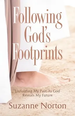 Po stopách Božích: Odhaľujem svoju minulosť, keď Boh odhaľuje moju budúcnosť - Following God's Footprints: Unfolding My Past, As God Reveals My Future