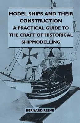 Modely lodí a ich stavba - Praktický sprievodca remeslom historického lodného modelárstva - Model Ships and Their Construction - A Practical Guide to the Craft of Historical Shipmodelling