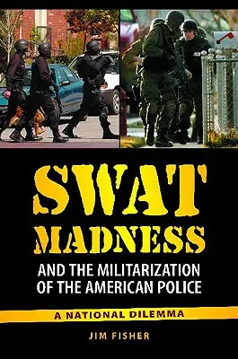 Šialenstvo Swat a militarizácia americkej polície: Národná dilema - Swat Madness and the Militarization of the American Police: A National Dilemma
