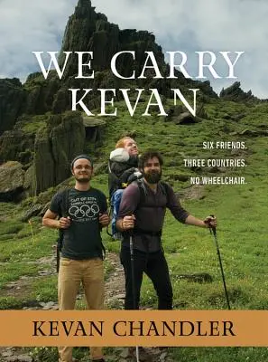 Nesieme Kevana: Šesť priateľov. Tri krajiny. Žiadny vozík. - We Carry Kevan: Six Friends. Three Countries. No Wheelchair.