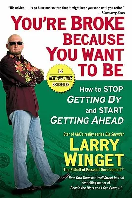 Ste na mizine, pretože chcete byť: Ako sa prestať pretĺkať a začať napredovať - You're Broke Because You Want to Be: How to Stop Getting by and Start Getting Ahead