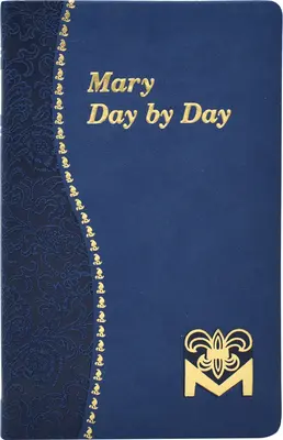 Mária deň po dni: Máriine meditácie na každý deň: zo Svätého písma a spisov svätých - Mary Day by Day: Marian Meditations for Every Day Taken from the Holy Bible and the Writings of the Saints